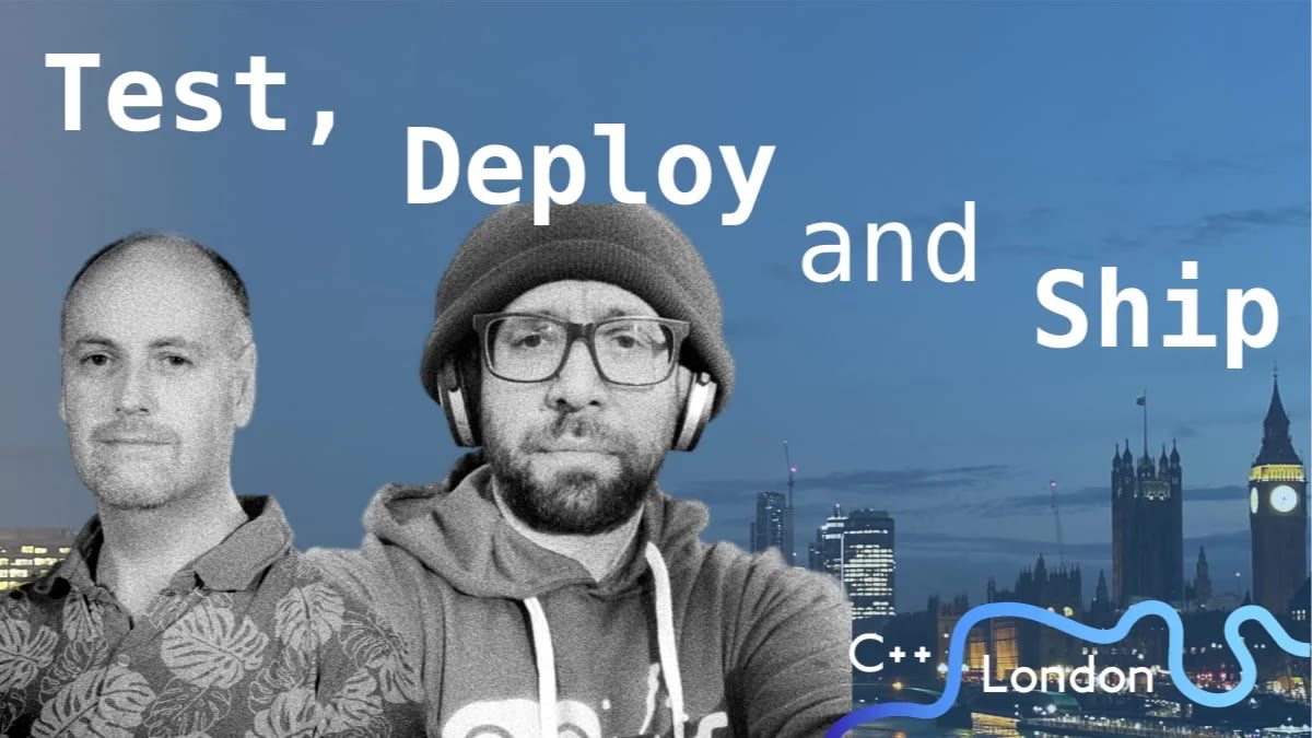 C++ London: Test, Deploy and Ship